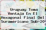 Uruguay Toma Ventaja En El Hexagonal Final Del <b>Suramericano Sub</b>-<b>20</b>