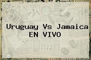 <b>Uruguay Vs Jamaica</b> EN VIVO