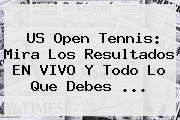 Ver us open tennis mira los resultados en vivo y todo lo que debes <b>US Open Tennis</b>: Mira Los Resultados EN VIVO Y Todo Lo Que Debes <b>...</b>