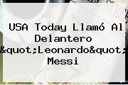 USA Today Llamó Al Delantero "<b>Leonardo</b>" <b>Messi</b>