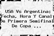 <b>USA Vs Argentina</b>: Fecha, Hora Y Canal De Primera Semifinal De Copa <b>...</b>
