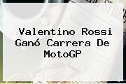 Valentino Rossi Ganó Carrera De <b>MotoGP</b>