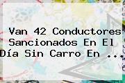 Van 42 Conductores Sancionados En El <b>Día Sin Carro</b> En <b>...</b>