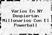 Varios En NY Despiertan Millonarios Con El <b>Powerball</b>