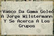 Vasco Da Gama Goleó A Jorge Wilstermann Y Se Acerca A Los Grupos