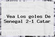 Vea Los <b>goles</b> De Senegal 2-1 Catar