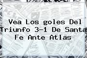 Vea Los <b>goles</b> Del Triunfo 3-1 De Santa Fe Ante Atlas