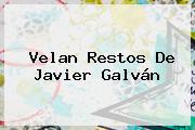 Velan Restos De <b>Javier Galván</b>