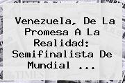 Venezuela, De La Promesa A La Realidad: Semifinalista De <b>Mundial</b> ...