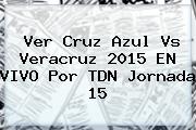 Ver ver cruz azul vs veracruz 2015 en vivo por tdn jornada 15 Ver <b>Cruz Azul Vs Veracruz</b> 2015 EN VIVO Por TDN Jornada 15