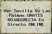 Ver Sevilla Vs Las Palmas GRATIS <b>ROJADIRECTA</b> En Directo ONLINE