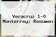 <b>Veracruz</b> 1-0 <b>Monterrey</b>: Resumen