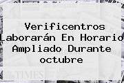 Ver verificentros laboraran en horario ampliado durante octubre Verificentros Laborarán En Horario Ampliado Durante <b>octubre</b>