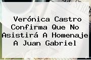 Ver veronica castro confirma que no asistira a homenaje a juan gabriel <b>Verónica Castro</b> Confirma Que No Asistirá A Homenaje A Juan Gabriel