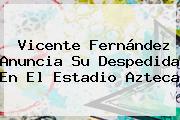 <b>Vicente Fernández</b> Anuncia Su Despedida En El Estadio Azteca
