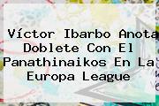 Víctor Ibarbo Anota Doblete Con El Panathinaikos En La <b>Europa League</b>