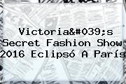 <b>Victoria's Secret Fashion Show 2016</b> Eclipsó A París