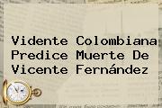 Vidente Colombiana Predice Muerte De <b>Vicente Fernández</b>