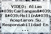 VIDEO: Alias 'Carlangas' Y 'Hollín' Aceptaron Su Responsabilidad En ...