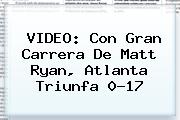 VIDEO: Con Gran Carrera De <b>Matt Ryan</b>, Atlanta Triunfa 0-17