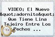Ver video el nuevo quotadornitoquot que tiene lina tejeiro entre los pechos VIDEO: El Nuevo "adornito" Que Tiene Lina Tejeiro Entre Los Pechos ...
