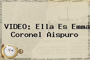 VIDEO: Ella Es <b>Emma Coronel Aispuro</b>