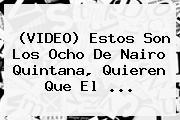 (VIDEO) Estos Son Los Ocho De <b>Nairo Quintana</b>, Quieren Que El ...