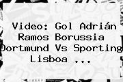 Video: Gol Adrián Ramos Borussia Dortmund Vs Sporting Lisboa ...