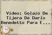 Video: Golazo De Tijera De <b>Darío Benedetto</b> Para E...