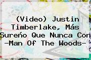 (Video) <b>Justin Timberlake</b>, Más Sureño Que Nunca Con ?<b>Man Of The Woods</b>?