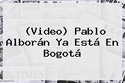 (Video) Pablo Alborán Ya Está En Bogotá
