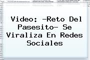 Video: ?<b>Reto Del Pasesito</b>? Se Viraliza En Redes Sociales