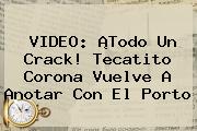 VIDEO: ¡Todo Un Crack! <b>Tecatito Corona</b> Vuelve A Anotar Con El Porto