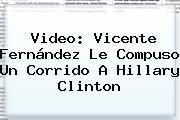 Video: <b>Vicente Fernández</b> Le Compuso Un Corrido A Hillary Clinton
