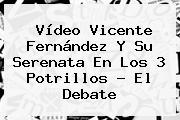 Vídeo <b>Vicente Fernández</b> Y Su Serenata En Los 3 Potrillos - El Debate