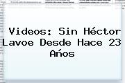 Videos: Sin <b>Héctor Lavoe</b> Desde Hace 23 Años