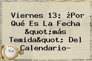 <b>Viernes 13</b>: ¿Por Qué Es La Fecha "más Temida" Del Calendario?