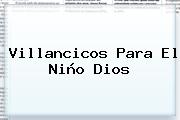 <b>Villancicos</b> Para El Niño Dios