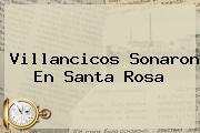 <b>Villancicos</b> Sonaron En Santa Rosa
