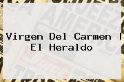 <b>Virgen Del Carmen</b> | El Heraldo