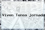 Ver viven tensa jornada Viven Tensa <b>jornada</b>