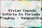 <b>Vivian Cepeda</b> Infarta En Portada Playboy - Vanguardia