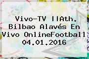 <b>Vivo</b>-TV ||Ath. Bilbao Alavés En <b>Vivo</b> OnlineFootball 04.01.2016