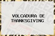 VOLCADURA DE <b>THANKSGIVING</b>