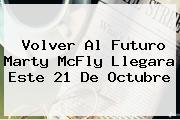 <b>Volver Al Futuro</b> Marty McFly Llegara Este 21 De Octubre