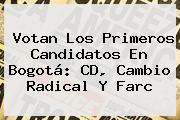Votan Los Primeros Candidatos En Bogotá: CD, <b>Cambio Radical</b> Y Farc