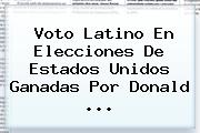 Voto Latino En Elecciones De <b>Estados Unidos</b> Ganadas Por Donald ...