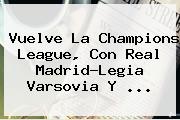 Vuelve La <b>Champions League</b>, Con Real Madrid-Legia Varsovia Y ...