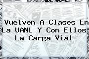 Vuelven A Clases En La <b>UANL</b> Y Con Ellos La Carga Vial