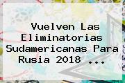 Vuelven Las <b>Eliminatorias Sudamericanas</b> Para Rusia 2018 ...
